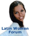 Latin Women Forum Open discussion group about finding, dating and marrying Latin women